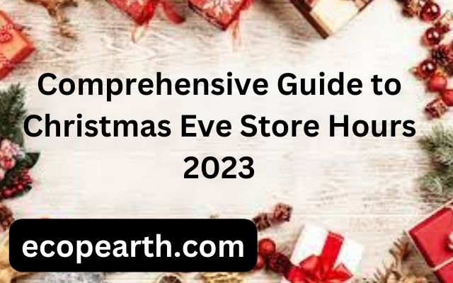 Comprehensive Guide to Christmas Eve Store Hours 2023