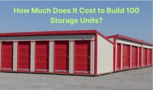How Much Does It Cost to Build 100 Storage Units?